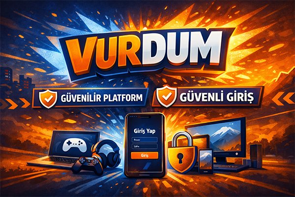 Vurdum güvenilir mi sorusu ve güvenli giriş kanıt zinciri